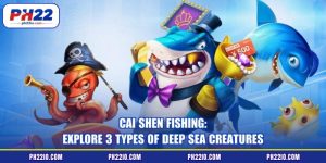 Cai Shen Fishing: Explore 3 Types Of Deep Sea Creatures