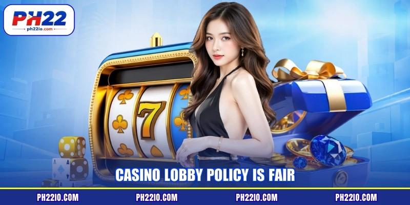 Casino lobby policy is fair