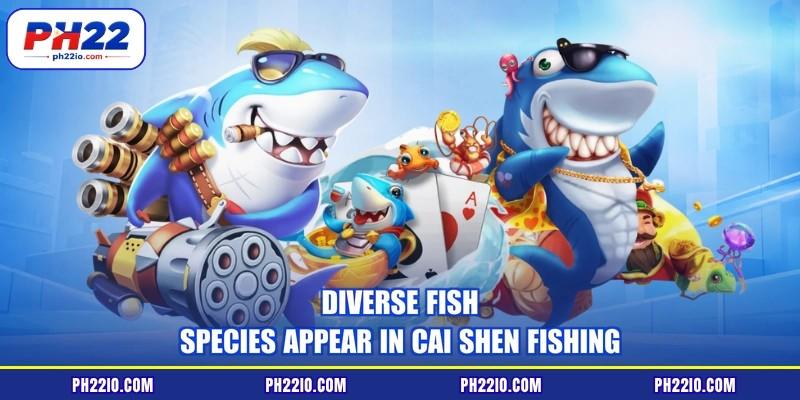 Diverse fish species appear in Cai Shen fishing