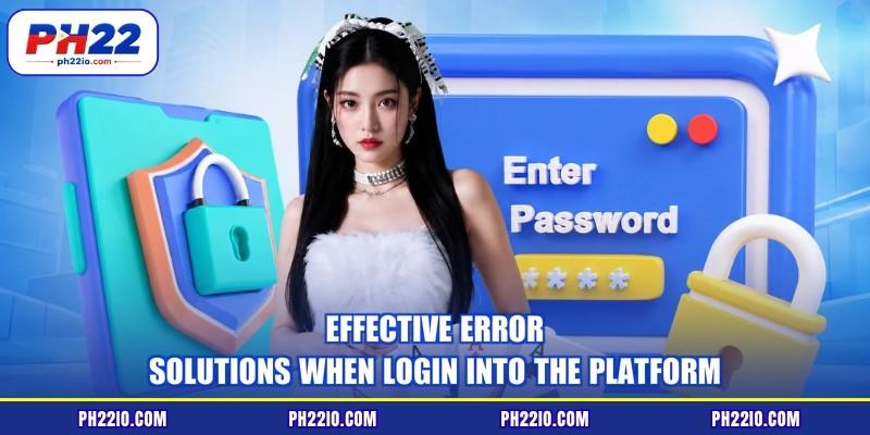 Effective error solutions when login into the platform