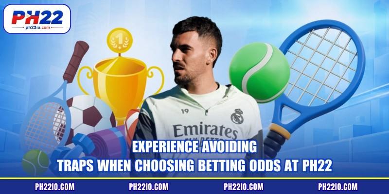 Experience avoiding traps when choosing betting odds at PH22