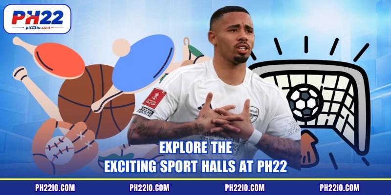 Explore the exciting sport halls at PH22