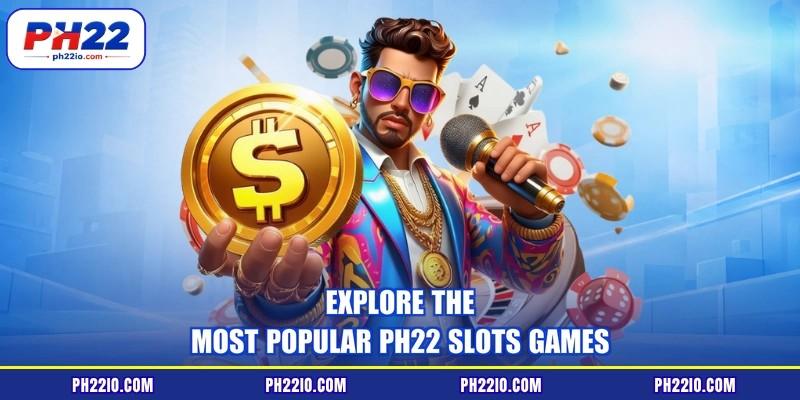 Explore the most popular PH22 Slots games
