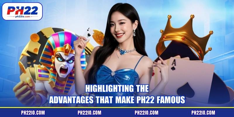 Highlighting the advantages that make PH22 famous