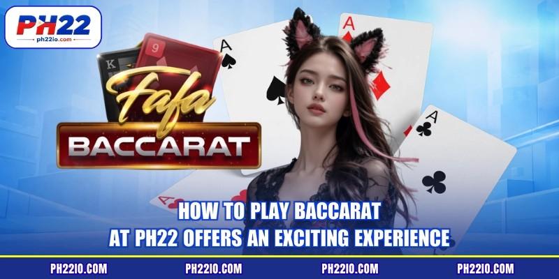 How to play baccarat at PH22 offers an exciting experience