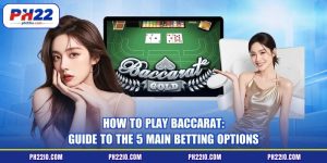 How To Play Baccarat: Guide To The 5 Main Betting Options