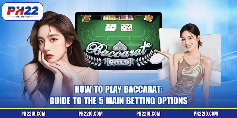 How To Play Baccarat: Guide To The 5 Main Betting Options