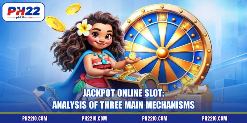 Jackpot Online Slot: Analysis Of Three Main Mechanisms