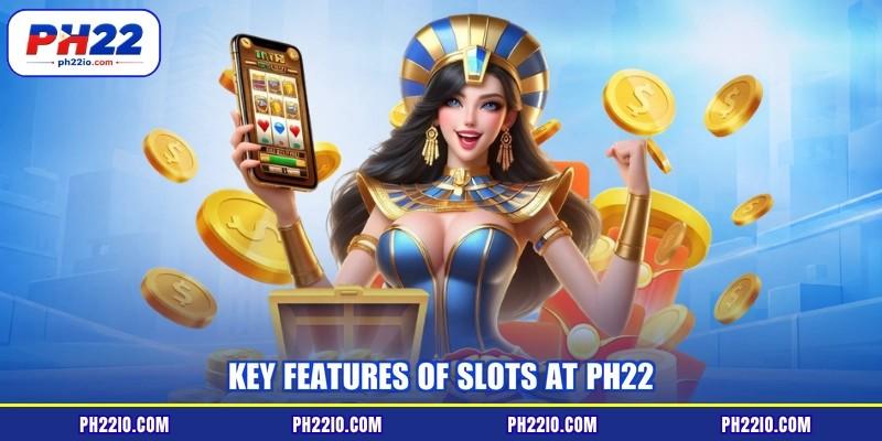 Key features of Slots at PH22