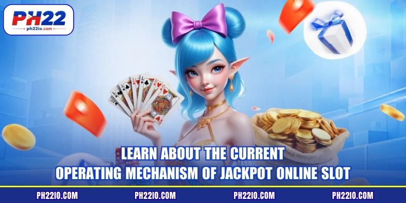 Learn about the current operating mechanism of jackpot online slot