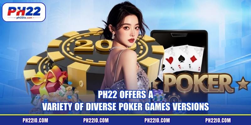 PH22 offers a variety of diverse poker games versions