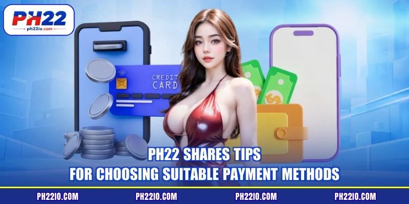 PH22 shares tips for choosing suitable payment methods