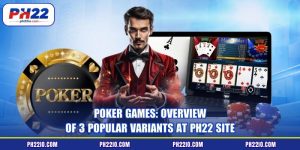 Poker Games: Overview Of 3 Popular Variants At PH22 Site