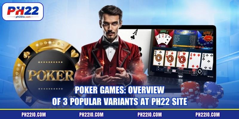 Poker Games: Overview Of 3 Popular Variants At PH22 Site