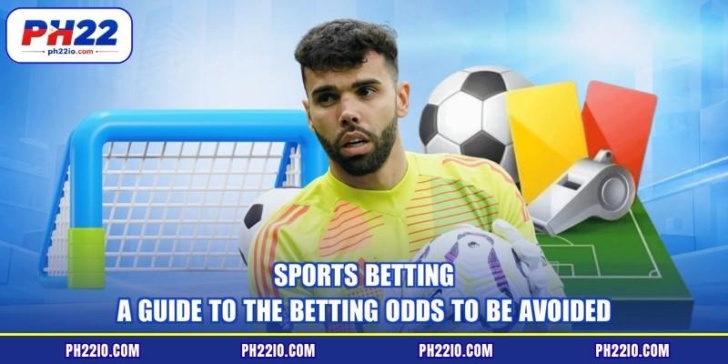 Sports Betting - A Guide To The Betting Odds To Be Avoided