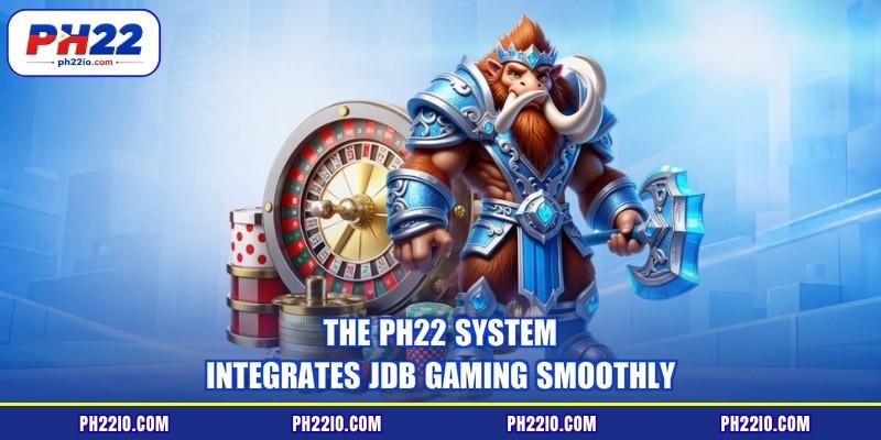 The PH22 system integrates JDB gaming smoothly