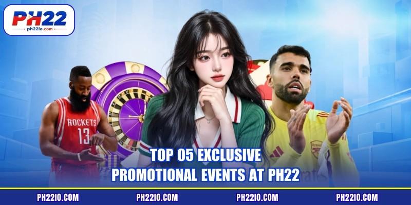 Top 05 exclusive promotional events at PH22