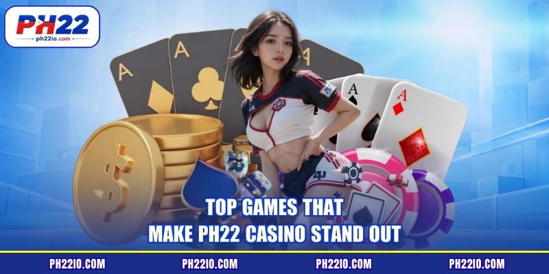 Top games that make PH22 Casino stand out