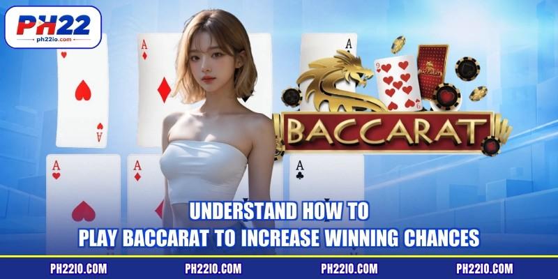 Understand how to play baccarat to increase winning chances