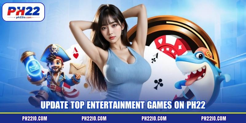 Update top entertainment games on PH22