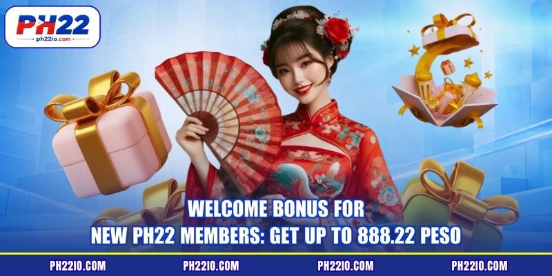 Welcome Bonus For New PH22 Members: Get Up To 888.22 Peso